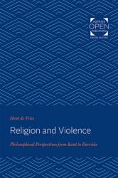  Religion and Violence: Philosophical Perspectives from Kant to Derrida 