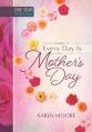  Every Day Is Mother's Day: One Year Devotional 