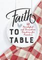  Faith to Table: 52 Breakfast and Dinnertime Devotions for Families 