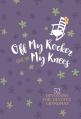  Off My Rocker and on My Knees (Gift Edition): 52 Devotions for Devoted Grandmas 