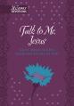  Talk to Me Jesus: 365 Daily Meditations from the Heart of God 
