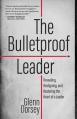  The Bulletproof Leader: Revealing, Realigning, and Restoring the Heart of a Leader 