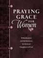 Praying Grace for Women: 55 Meditations and Declarations for Beloved Daughters of God 
