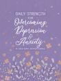  Daily Strength for Overcoming Depression & Anxiety: A 365-Day Devotional 
