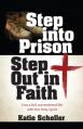  Step Into Prison, Step Out in Faith: Live a Full, Surrendered Life with the Holy Spirit 