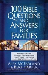  100 Bible Questions and Answers for Families: Inspiring Truths, Helpful Explanations, and Power for Living from God\'s Eternal Word 