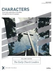  Characters Volume 7: The Early Church Leaders - Bible Study Book: A One-Year Exploration of the Bible Through the Lives of Its People Volume 7 