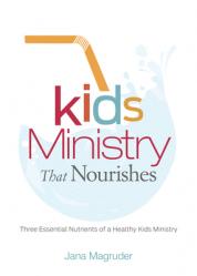  Kids Ministry That Nourishes: Three Essential Nutrients of a Healthy Kids Ministry 