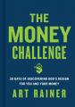  The Money Challenge: 30 Days of Discovering God's Design for You and Your Money 