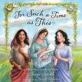  For Such a Time as This: Stories of Women from the Bible, Retold for Girls 