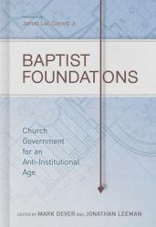  Baptist Foundations: Church Government for an Anti-Institutional Age 