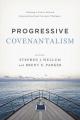 Progressive Covenantalism: Charting a Course Between Dispensational and Covenantal Theologies 