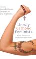  Unruly Catholic Feminists: Prose, Poetry, and the Future of the Faith 