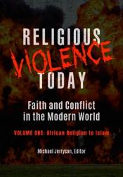  Religious Violence Today: Faith and Conflict in the Modern World [2 Volumes] 