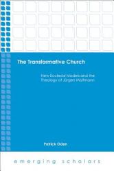  The Transformative Church: New Ecclesial Models and the Theology of Jurgen Moltmann 