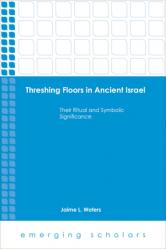  Threshing Floors in Ancient Israel: Their Ritual and Symbolic Significance 