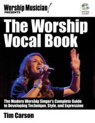  The Worship Vocal Book: The Modern Worship Singer\'s Complete Guide to Developing Technique Style and Expression 