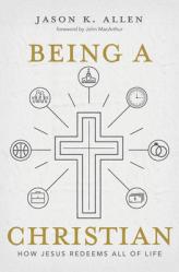  Being a Christian: How Jesus Redeems All of Life 