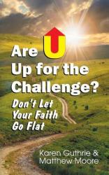  Are U Up for the Challenge?: Don\'t Let Your Faith Go Flat 