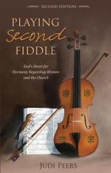  Playing Second Fiddle, Second Edition: God\'s Heart for Harmony Regarding Women and the Church 