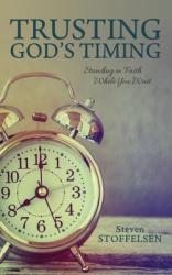  Trusting God\'s Timing: Standing in Faith While You Wait 