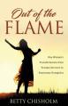  Out of the Flame: One Woman's Transformation from Trauma Survivor to Passionate Evangelist 