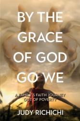 By the Grace of God Go We: A Family\'s Faith Journey Out of Poverty 