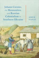  Johann Cornies, the Mennonites, and Russian Colonialism in Southern Ukraine 
