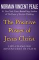  The Positive Power of Jesus Christ: Life-Changing Adventures in Faith 