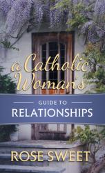  A Catholic Woman\'s Guide to Relationships 