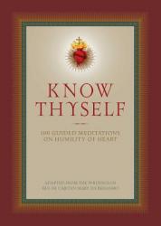  Know Thyself: 100 Guided Meditations on Humility of Heart 