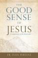  The Good Sense of Jesus: A Commentary on the Beatitudes 