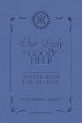  Our Lady of Good Help: Prayer Book for Pilgrims 