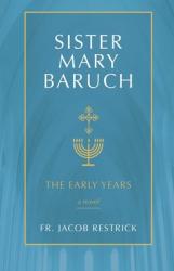  Sister Mary Baruch: The Early Years (Vol 1) Volume 1 