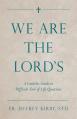  We Are the Lord's: A Catholic Guide to Difficult End-Of-Life Questions 