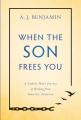  When the Son Frees You: A Catholic Man's Journey of Healing from Same-Sex Attraction 
