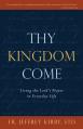  Thy Kingdom Come: Living the Lord's Prayer in Everyday Life 