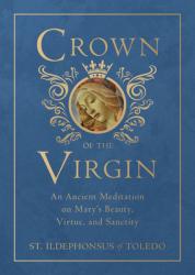  Crown of the Virgin: An Ancient Meditation on Mary\'s Beauty, Virtue, and Sanctity 