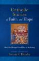  Catholic Stories of Faith and Hope: How God Brings Good Out of Suffering 