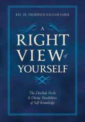  A Right View of Yourself: The Devilish Perils & Divine Possibilities of Self-Knowledge 