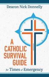  A Catholic Survival Guide for Times of Emergency 
