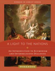  A Light to the Nations: An Introduction to Ecumenism and Interreligious Dialogue Workbook 