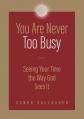  You Are Never Too Busy: Seeing Your Time the Way God Sees Your Time 