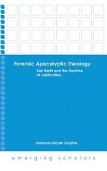  Forensic Apocalyptic Theology: Karl Barth and the Doctrine of Justification 