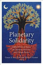 Planetary Solidarity: Global Women\'s Voices on Christian Doctrine and Climate Justice 