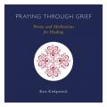  Praying Through Grief: Poems and Meditations for Healing 