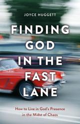  Finding God in the Fast Lane: How to Live in God\'s Presence in the Midst of Chaos 
