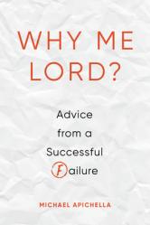  Why Me, Lord?: Advice from a Successful Failure 