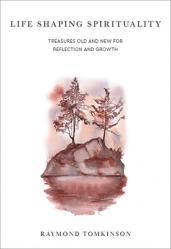  Life Shaping Spirituality: Treasures old and new for reflection and growth 