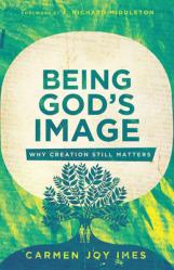  Being God\'s Image: Why Creation Still Matters 
